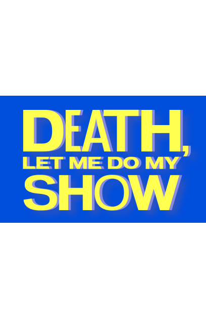 Death, Let Me Do My Show