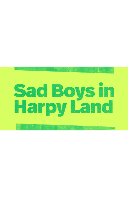 Sad Boys in Harpy Land