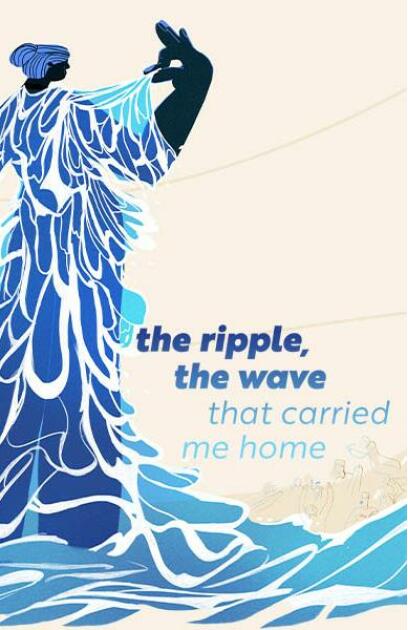 the ripple, the wave that carried me home