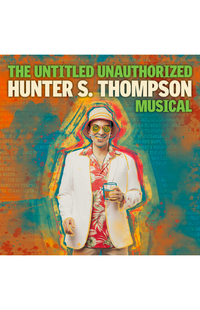 The Untitled Unauthorized Hunter S Thompson Musical